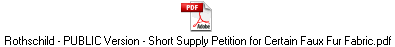 Rothschild - PUBLIC Version - Short Supply Petition for Certain Faux Fur Fabric.pdf